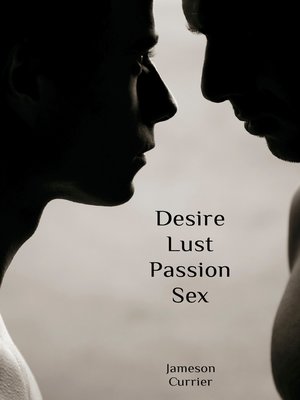 cover image of Desire, Lust, Passion, Sex